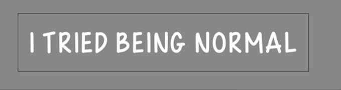 I Tried Being Normal Lettering Car Sticker Decals, Individuality, Uniqueness, Personalization, Be Yourself Vinyl Sticker for Laptops,Helmets, Mirror, Guitar Case (1.75x30)