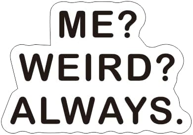 ME Weird Always Quote Lettering Car Decal, Funny Humorous Message Car Sticker BLACK (1.75x30)