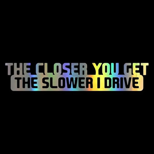 The Closer You Get The Slower I Drive Auto Bumper Car Sticker (1.75x30)