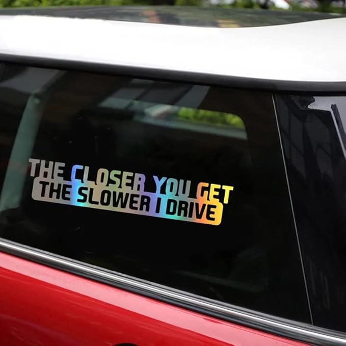 The Closer You Get The Slower I Drive Auto Bumper Car Sticker (1.75x30)